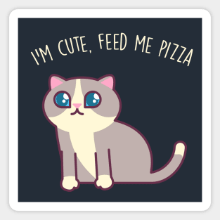 I'm Cute, Feed Me Pizza - Kawaii Kitty Mister Muffins Magnet